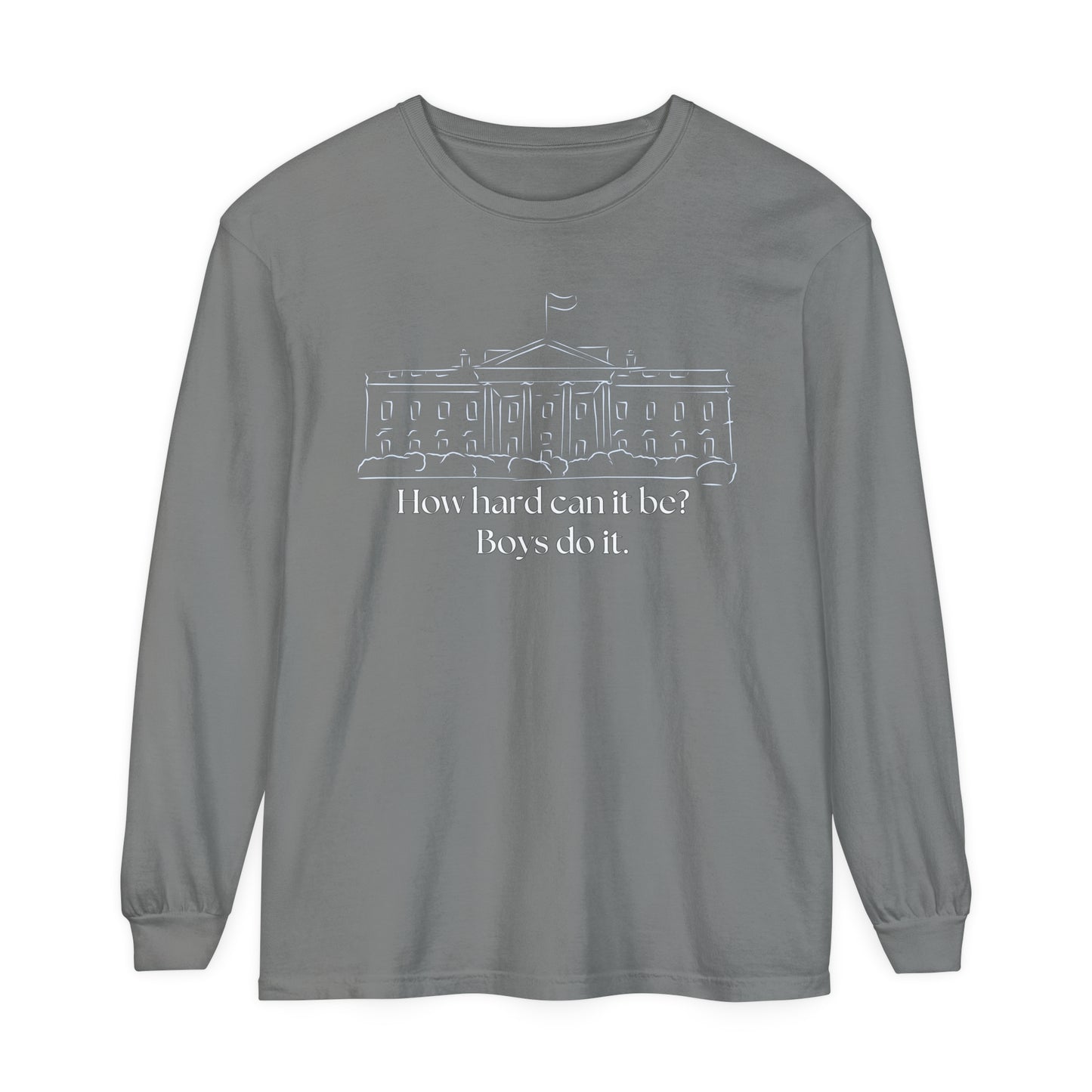 How Hard Can It Be? Boys Do It" Long Sleeve T-Shirt – Comfort Colors Garment-Dyed