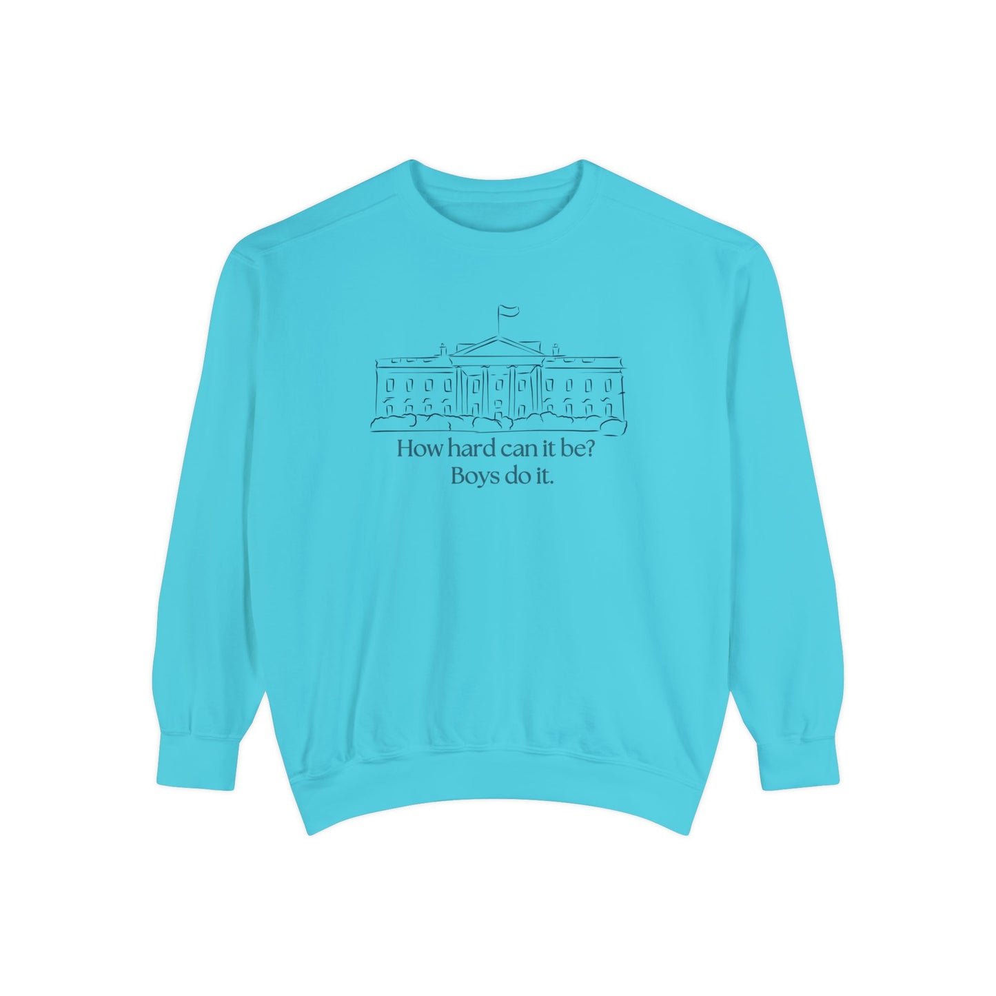 "How Hard Can It Be? Boys Do It" Comfort Colors Unisex Garment-Dyed Sweatshirt