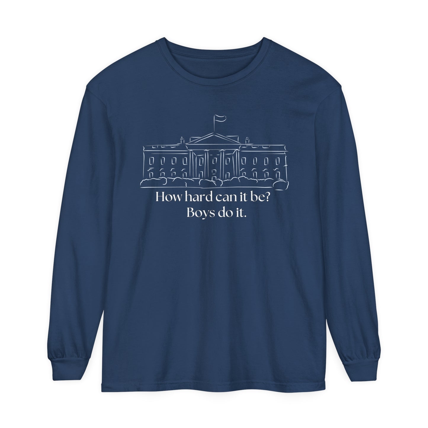 How Hard Can It Be? Boys Do It" Long Sleeve T-Shirt – Comfort Colors Garment-Dyed