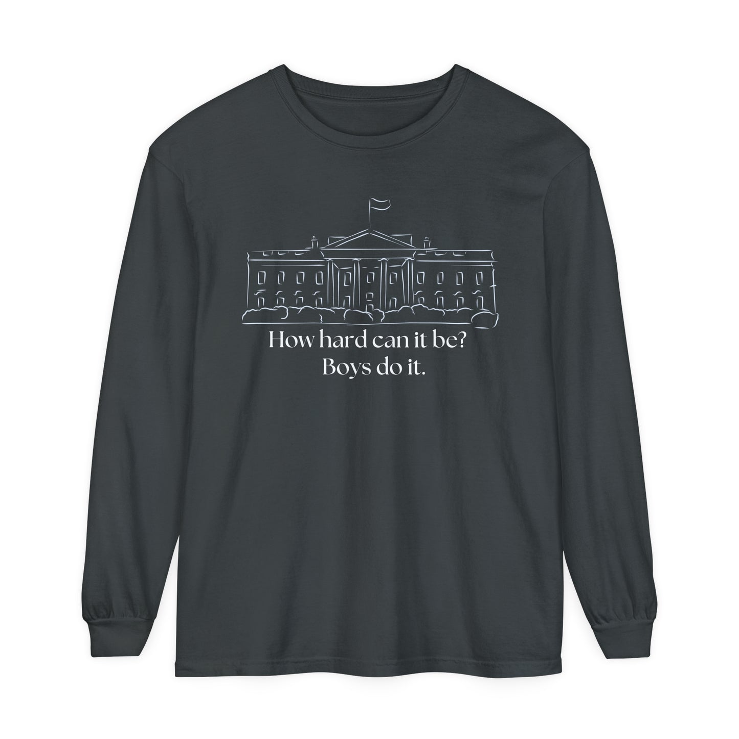 How Hard Can It Be? Boys Do It" Long Sleeve T-Shirt – Comfort Colors Garment-Dyed