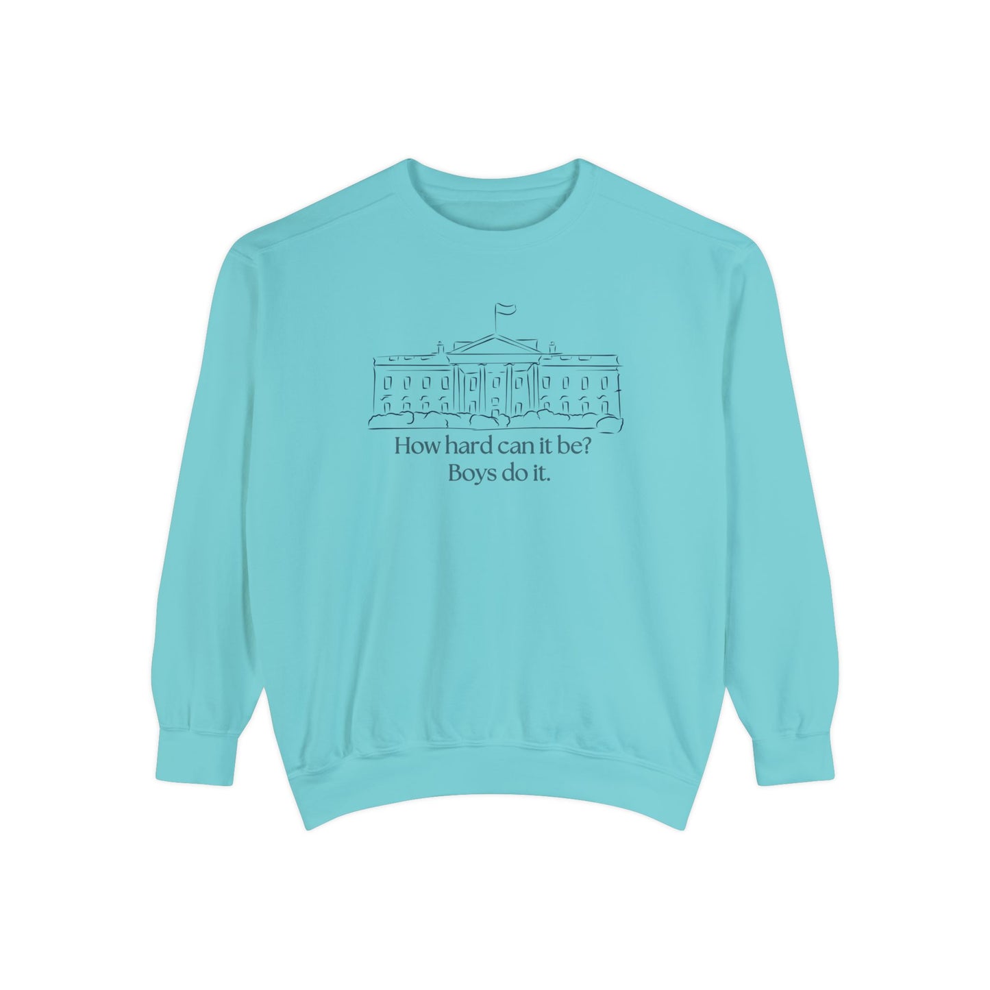 "How Hard Can It Be? Boys Do It" Comfort Colors Unisex Garment-Dyed Sweatshirt