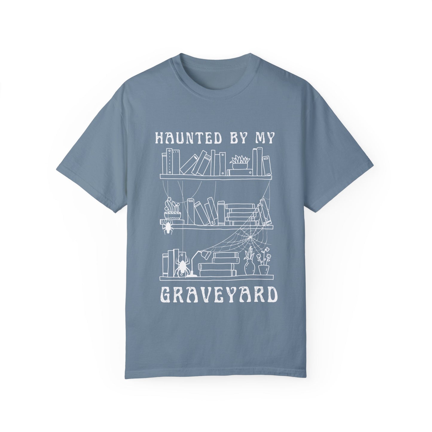 Haunted by My Graveyard of Unread Books T-Shirt – Comfort Colors 1717