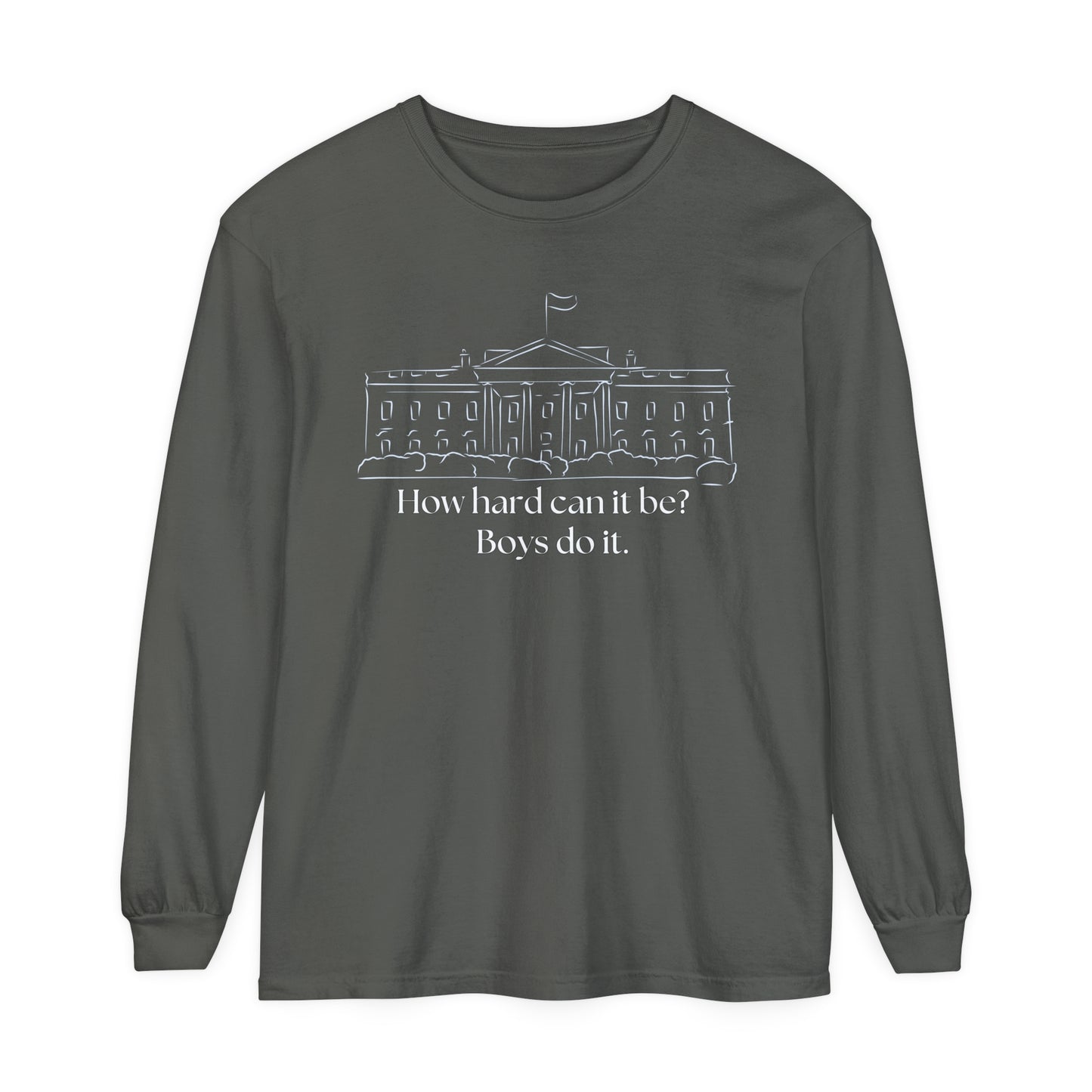 How Hard Can It Be? Boys Do It" Long Sleeve T-Shirt – Comfort Colors Garment-Dyed