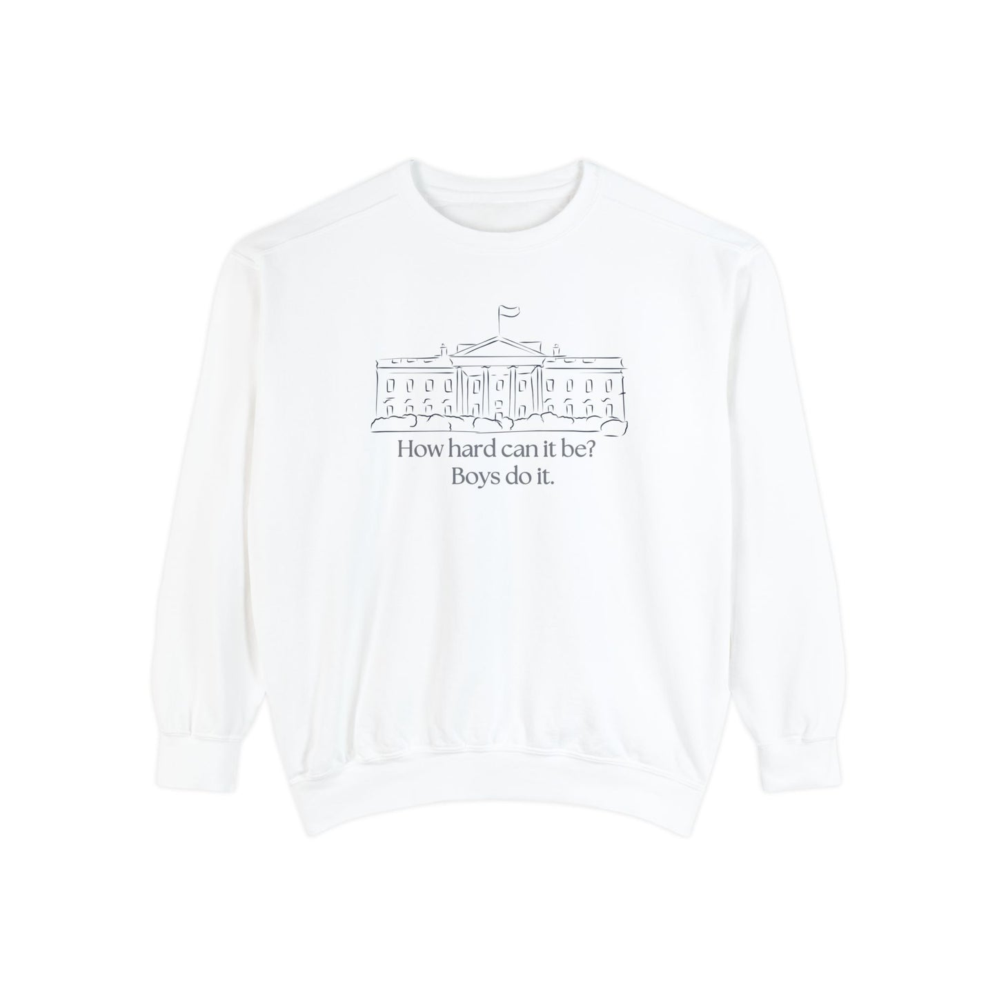 "How Hard Can It Be? Boys Do It" Comfort Colors Unisex Garment-Dyed Sweatshirt