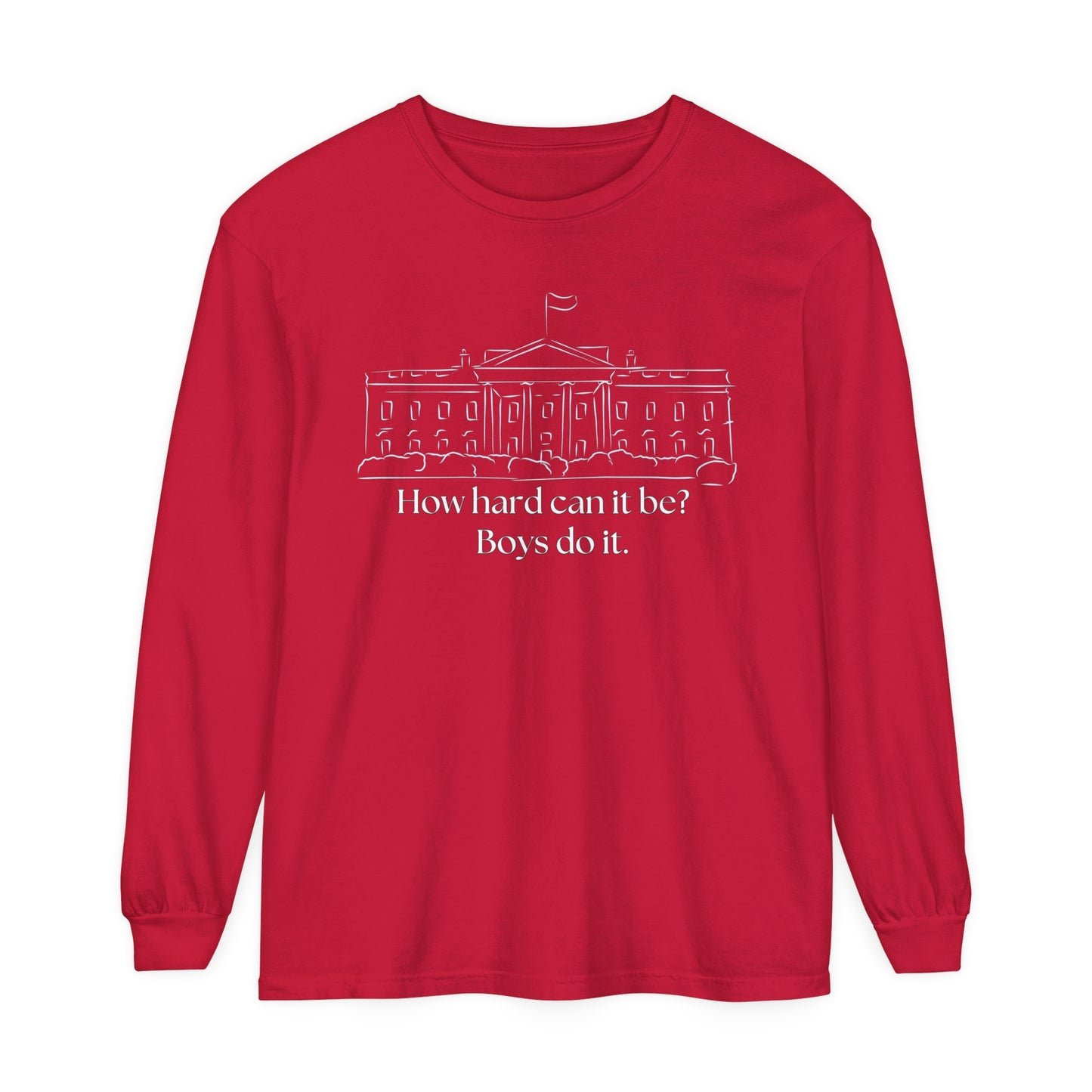 How Hard Can It Be? Boys Do It" Long Sleeve T-Shirt – Comfort Colors Garment-Dyed