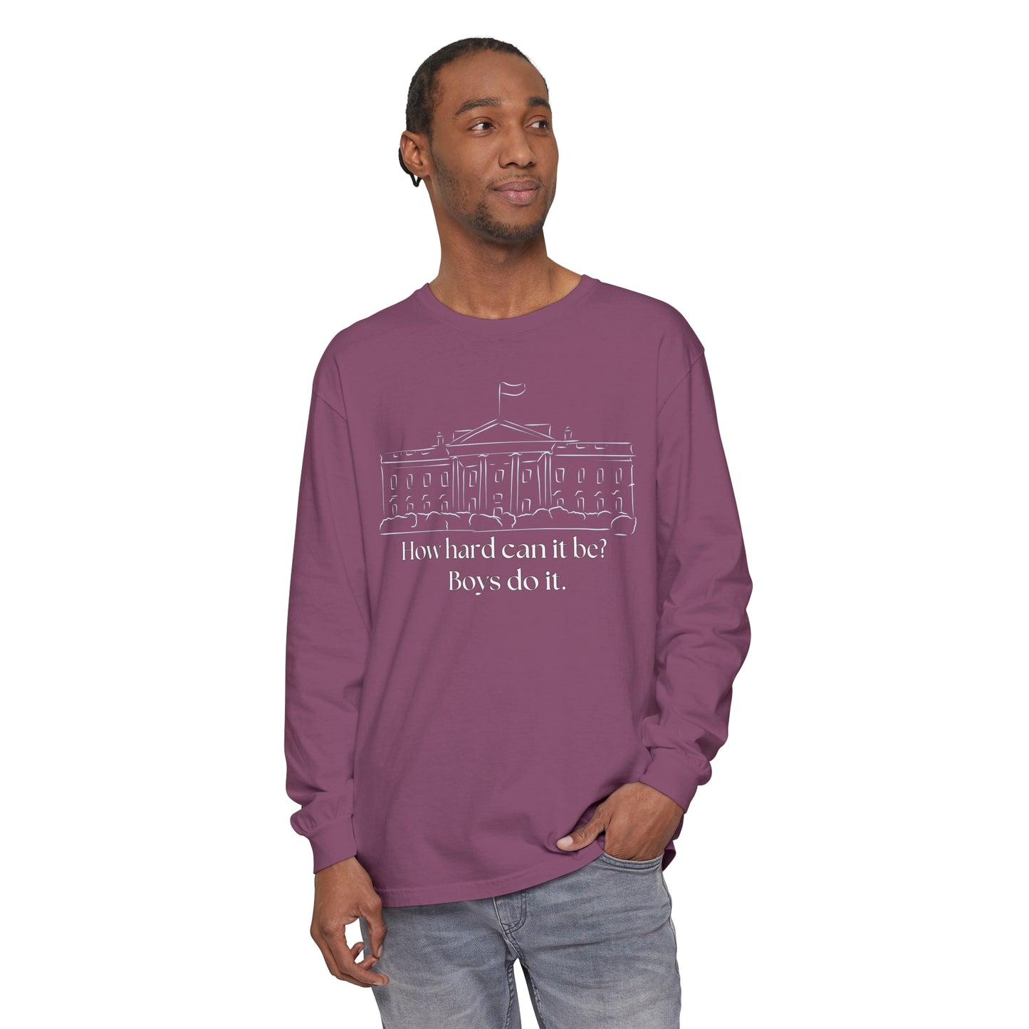 How Hard Can It Be? Boys Do It" Long Sleeve T-Shirt – Comfort Colors Garment-Dyed