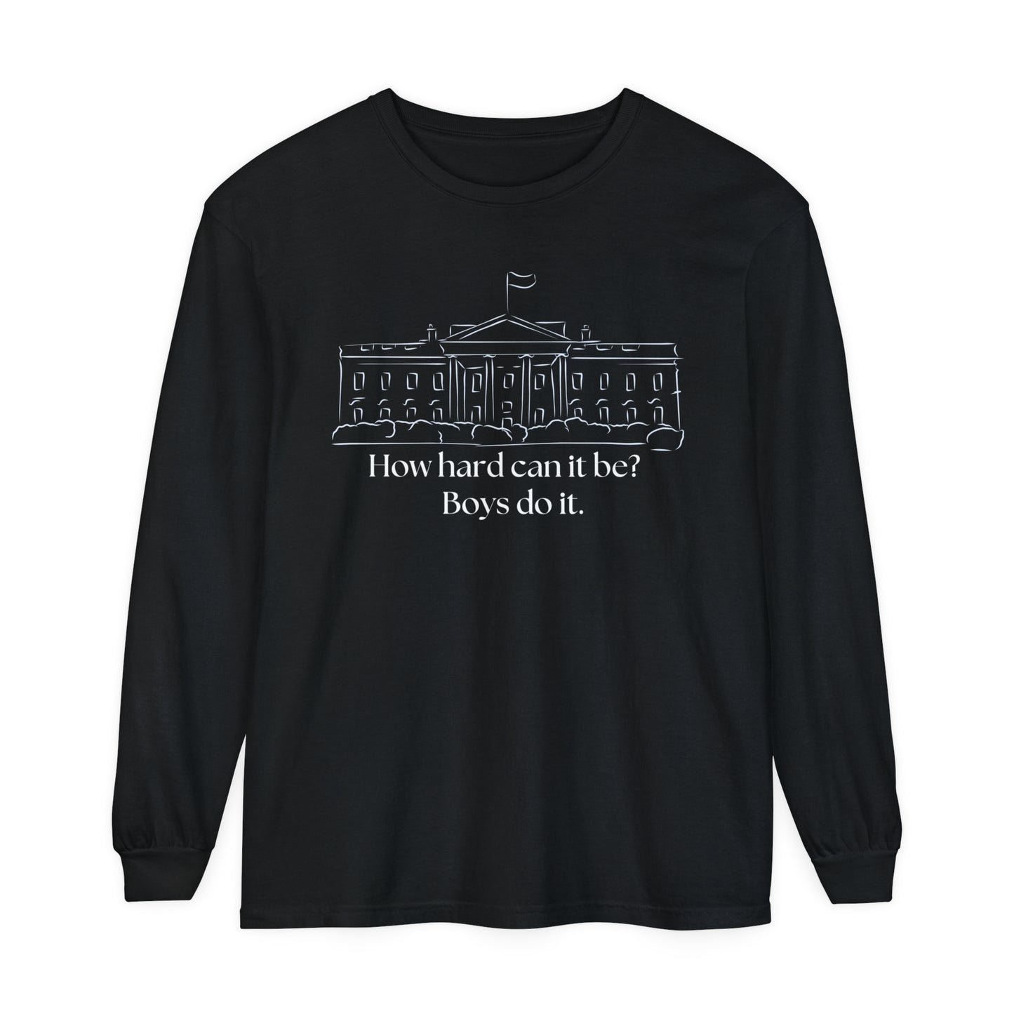 How Hard Can It Be? Boys Do It" Long Sleeve T-Shirt – Comfort Colors Garment-Dyed