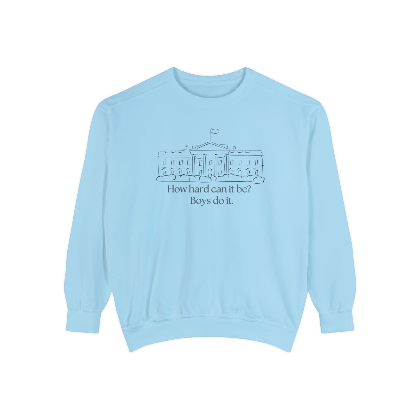 "How Hard Can It Be? Boys Do It" Comfort Colors Unisex Garment-Dyed Sweatshirt