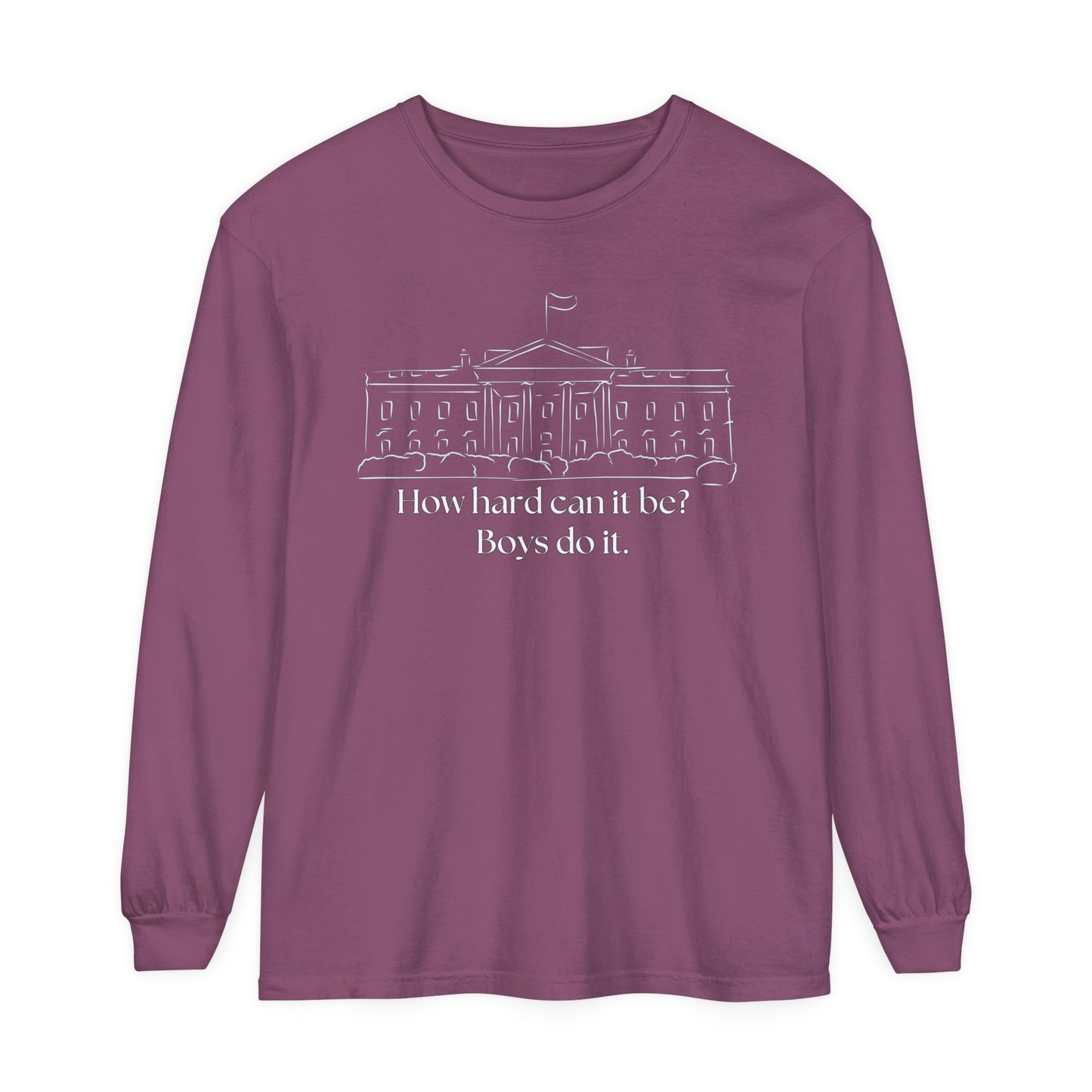 How Hard Can It Be? Boys Do It" Long Sleeve T-Shirt – Comfort Colors Garment-Dyed