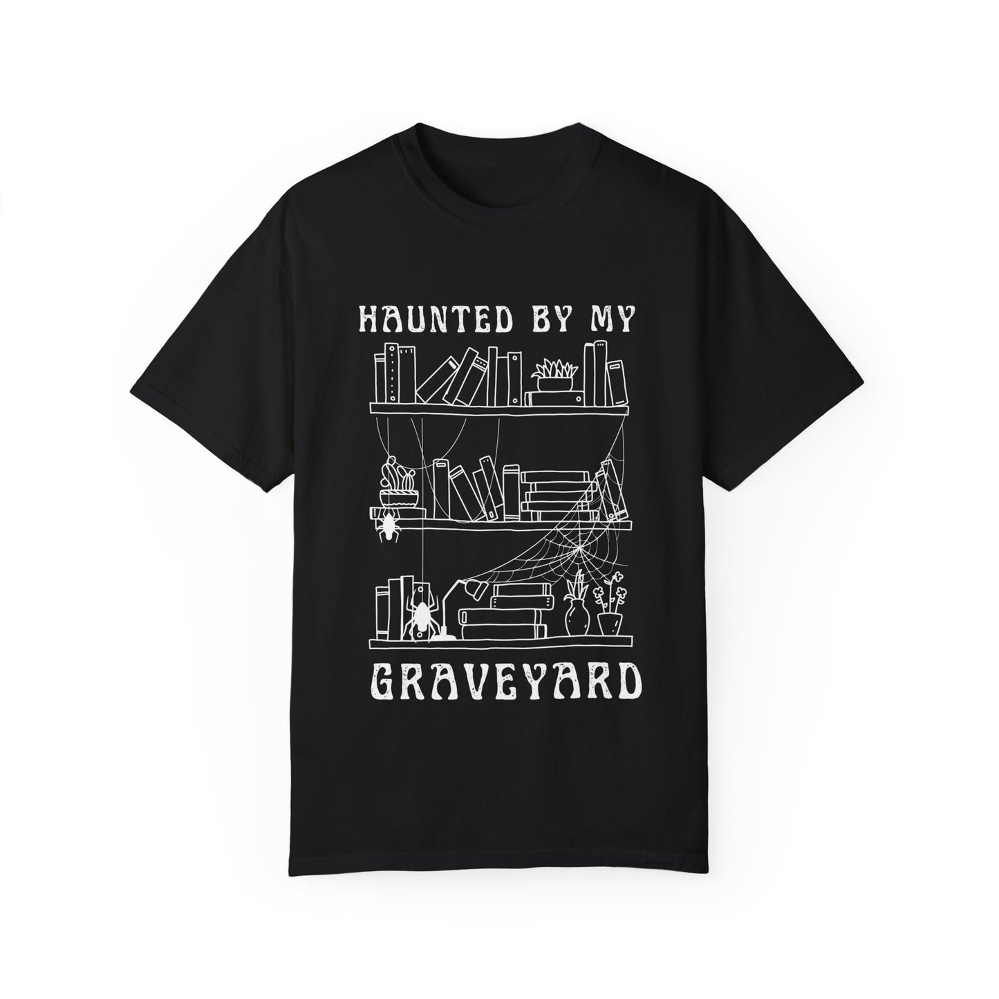 Haunted by My Graveyard of Unread Books T-Shirt – Comfort Colors 1717